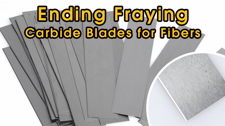 Ending-Fraying-&-Fuzzy-Edges-Carbide-Blades-for-High-Performance-Fibers